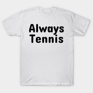 Always Tennis T-Shirt